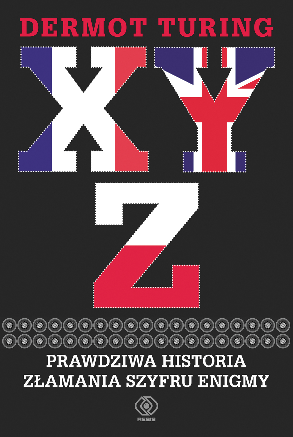 "X, Y, Z. Prawdziwa historia złamania szyfru Enigmy", Dermot Turing